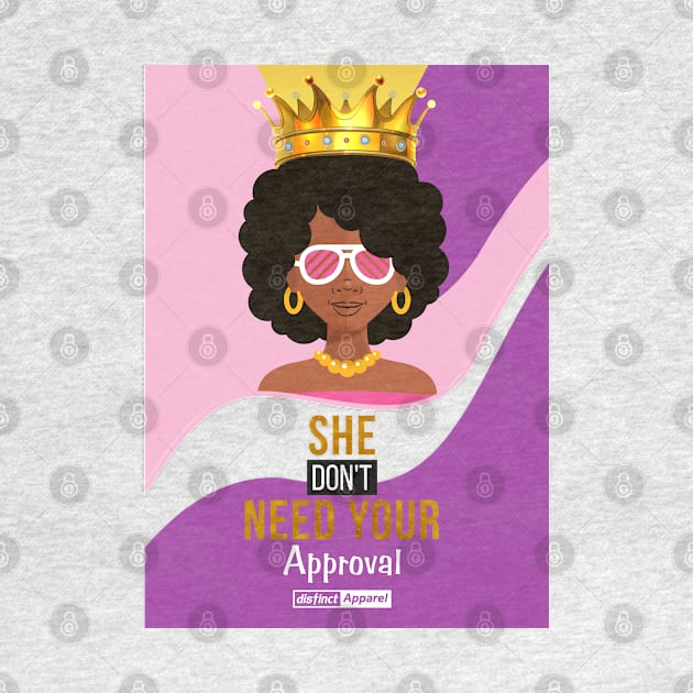 SHE DON'T NEED YOUR APPROVAL by DistinctApparel